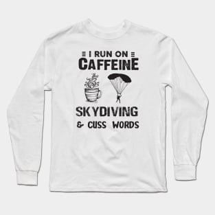 I Run On Caffeine Skydiving And Cuss Words Long Sleeve T-Shirt